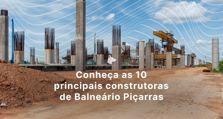 Conheça as 10 principais construtoras de Balneário Piçarras